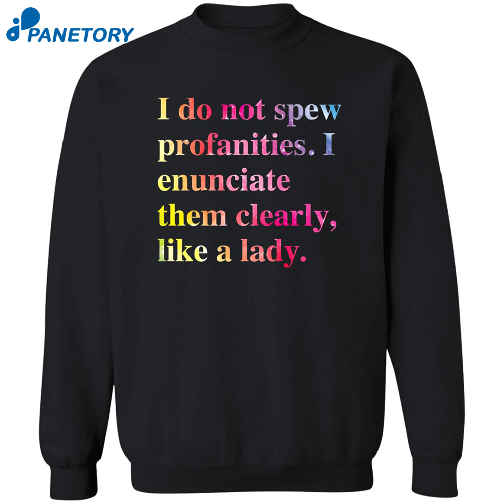 I Do Not Spew Profanities I Enunciate Them Clearly Like A Lady Shirt 2