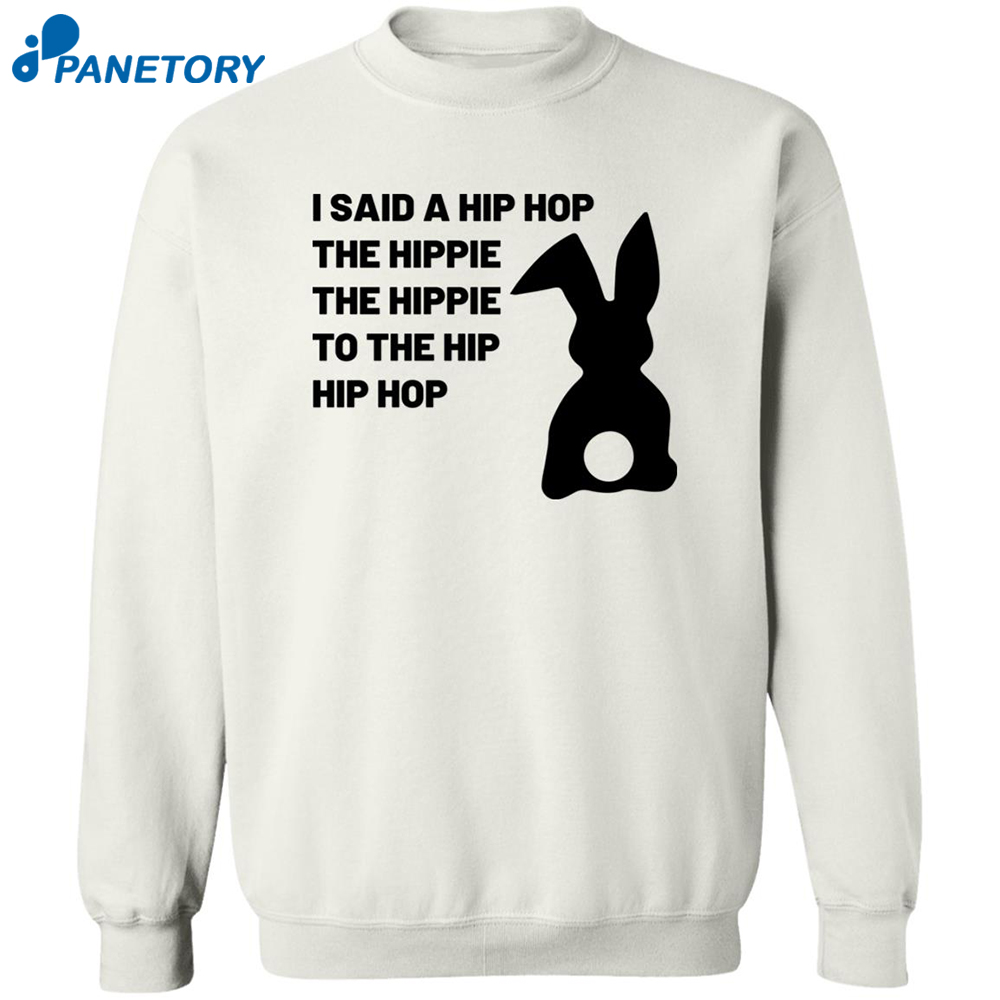 I Said A Hip Hop The Hippie The Hippie To The Hip Hip Hop Shirt 2