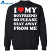 I Love My Boyfriend So Please Stay Away From Me Shirt 2