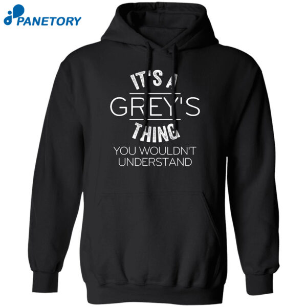 It'S Grey'S Thing You Wouldn'T Understand Shirt