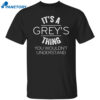 It’s Grey’s Thing You Wouldn’t Understand Shirt