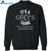 It’s Grey’s Thing You Wouldn’t Understand Shirt 32