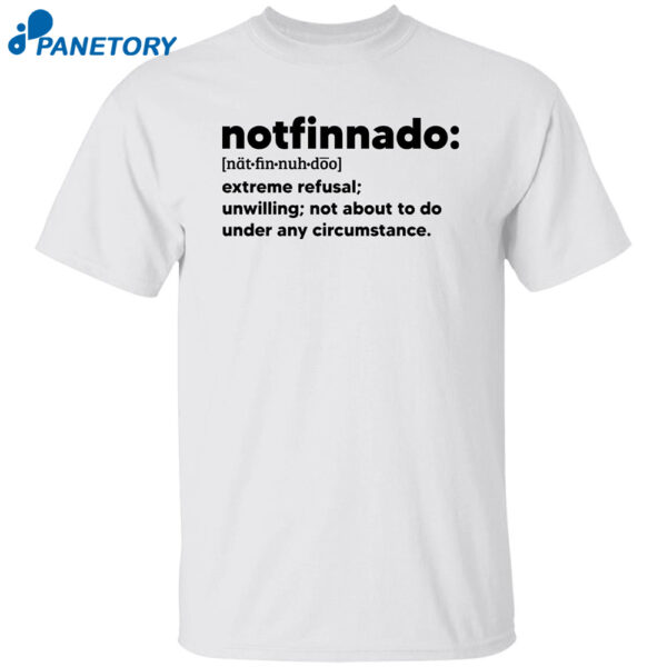Notfinnado Extreme Refusal Unwilling Not About To Do Under Shirt