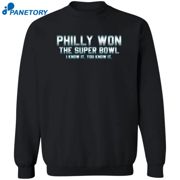 Philly Won The Super Bowl I Know It You Know It Shirt