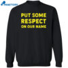 Put Some Respect On Our Name Shirt 2