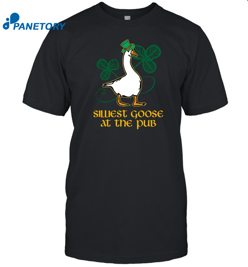 St Patrick'S Day Silliest Goose At The Pub Shirt