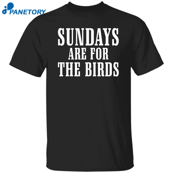 Sundays Are For The Birds Shirt