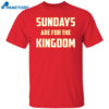 Sundays Are For The Kingdom Shirt