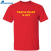 Travis Kelce Is Hot Shirt