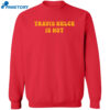 Travis Kelce Is Hot Shirt 2