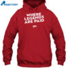 Where Legends Are Paid Shirt 2