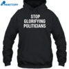 Stop Glorifying Politicians Shirt 2