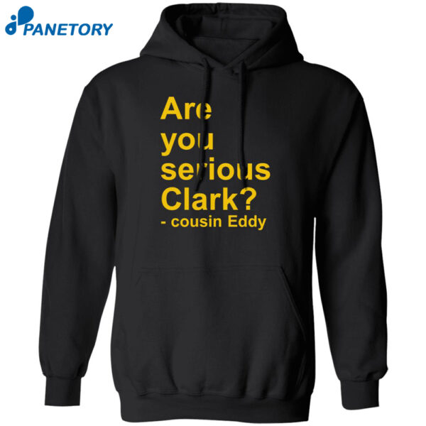 Are You Serious Clark Cousin Eddy Shirt