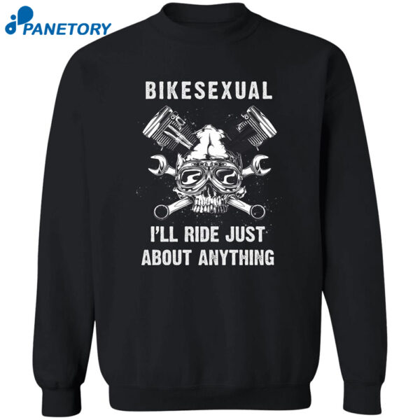 Bikesexual I'Ll Ride Just About Anything Shirt