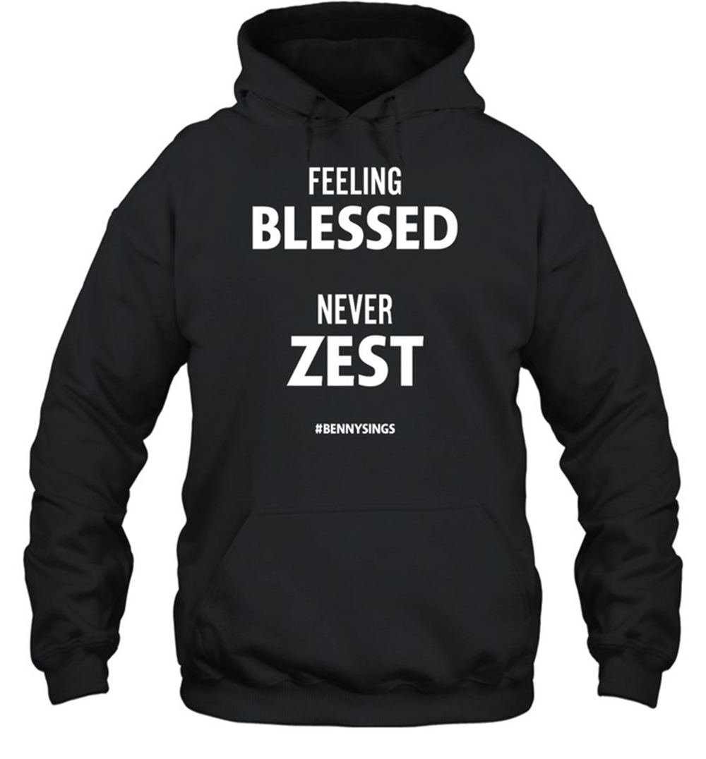 feeling-blessed-never-zest-bennysings-shirt-2023