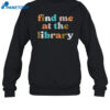 Find Me At The Library Shirt 1