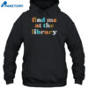 Find Me At The Library Shirt 2