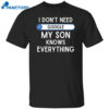 I Don’t Need Google My Son Knows Everything Shirt