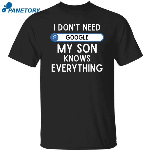 I Don'T Need Google My Son Knows Everything Shirt