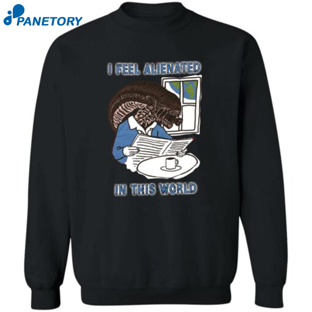 I Feel Alienated In This World Shirt 2