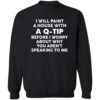 I Will Paint A House With A Q Tip Before I Worry About Shirt 2