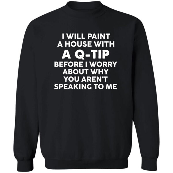 I Will Paint A House With A Q Tip Before I Worry About Shirt