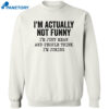 I’m Actually Not Funny I’m Just Mean And People Think I’m Joking Shirt 1