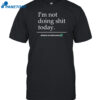 I'm Not Doing Shit Today Mission Accomplished Shirt