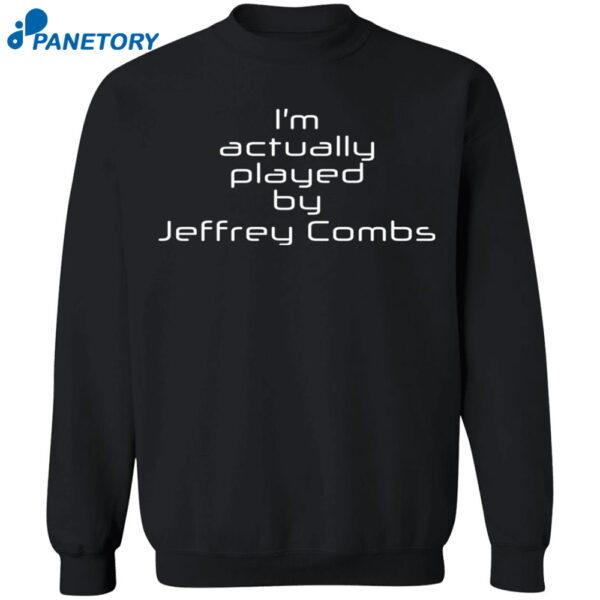 I'M Actually Played By Jeffrey Combs Shirt
