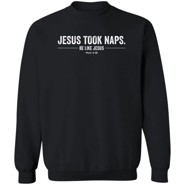 Jesus Took Naps Be Like Jesus Mark 4 38 Shirt