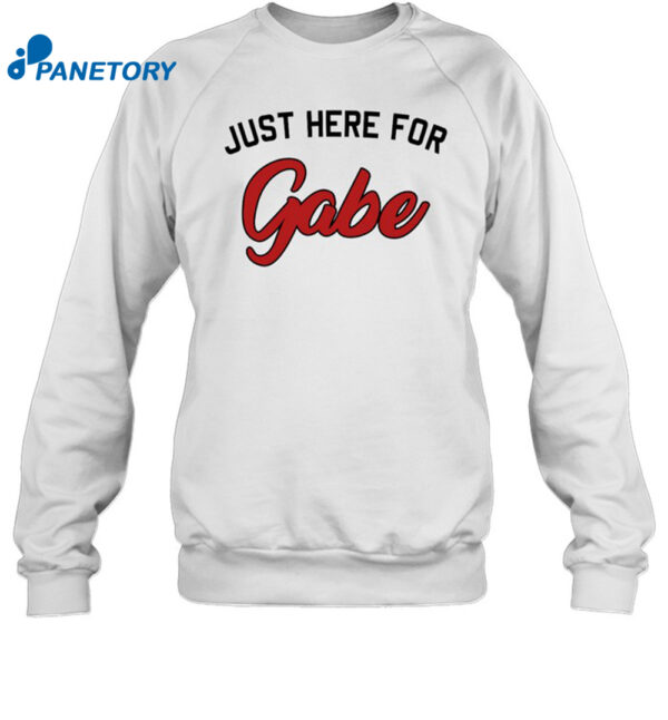 Just Here For Gabe Shirt