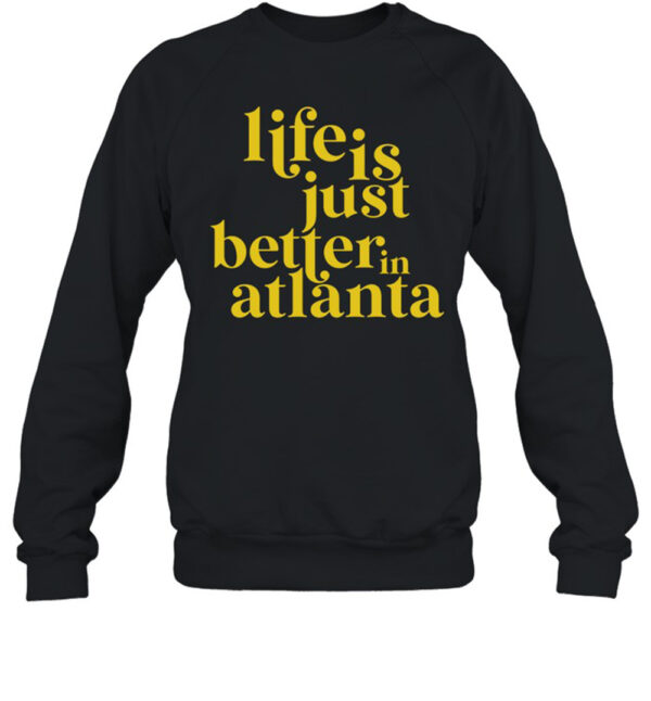 Life Is Just Better In Atlanta Shirt