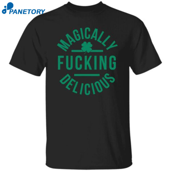 Magically Fucking Delicious St. Patrick'S Day Shirt