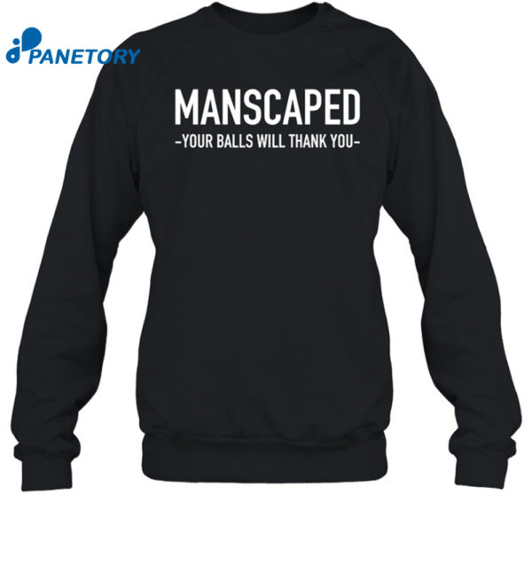 Manscaped Your Balls Will Thank You Shirt