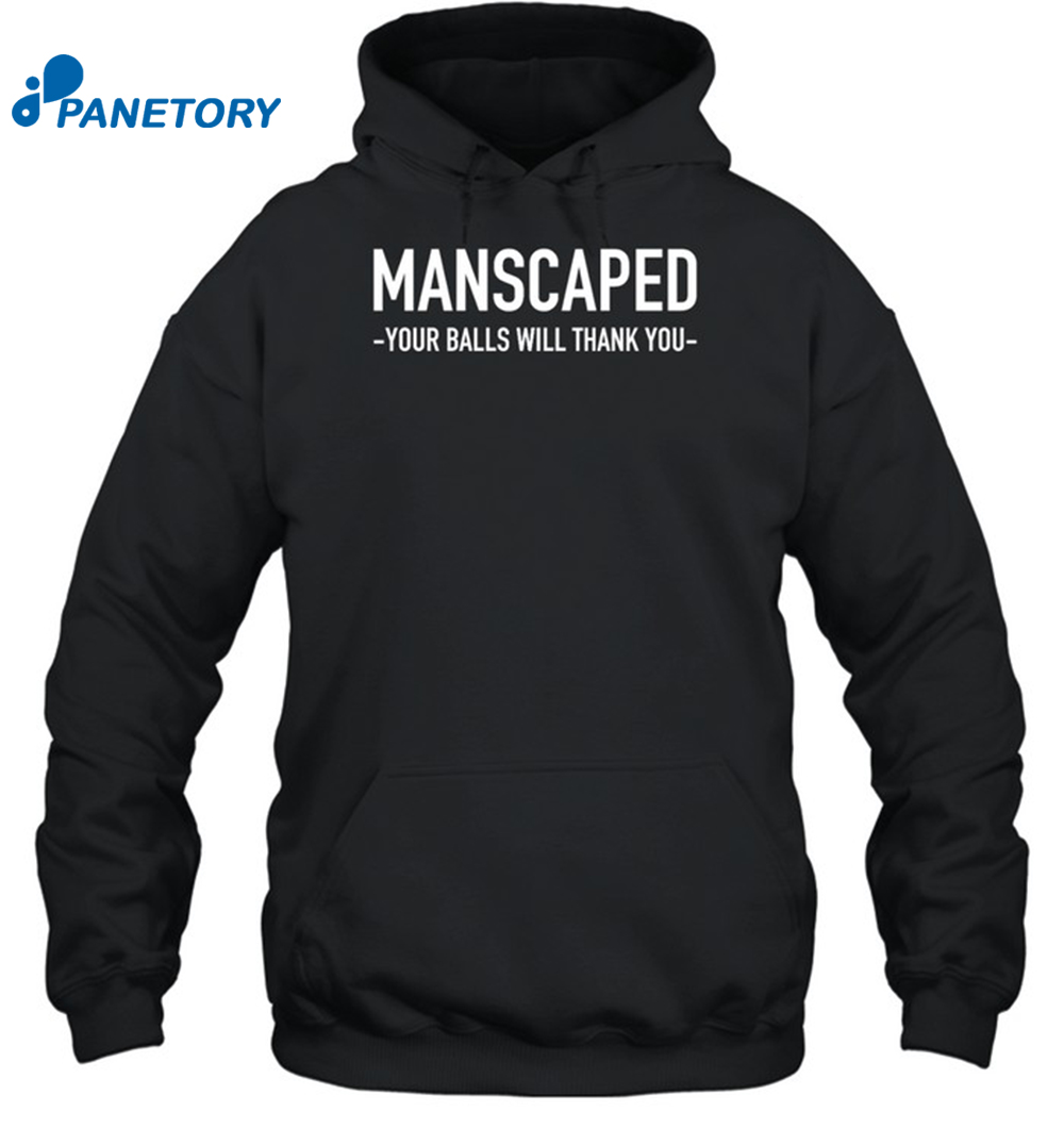 Manscaped Your Balls Will Thank You Shirt 2