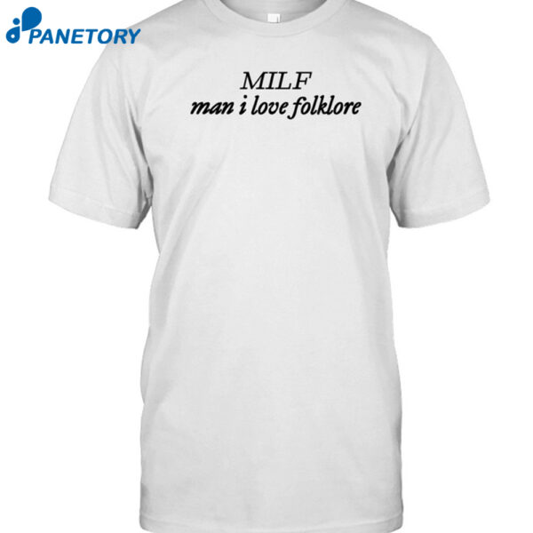 Milf Man I Love Folklore Shirt