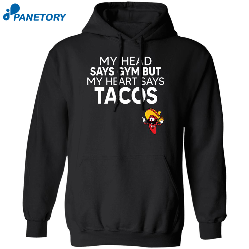 My Head Says Gym But My Heart Says Tacos Shirt 1