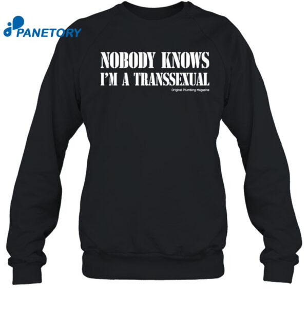Nobody Knows I'M A Transsexual Plumbing Magazine Shirt