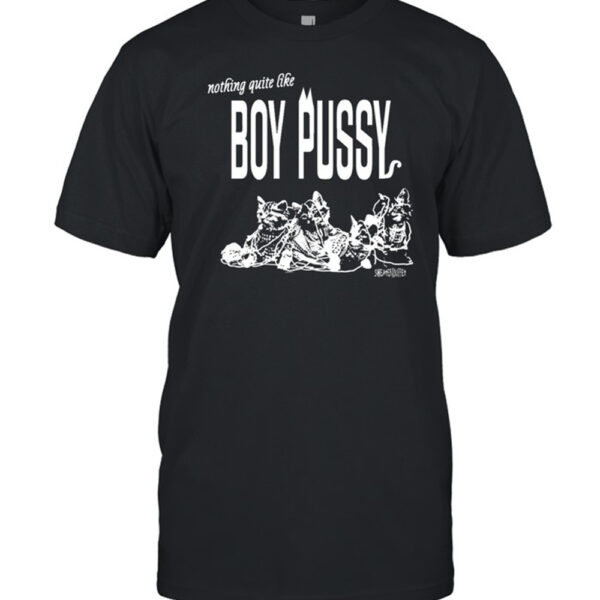 Nothing Quite Like Boy Pussy Shirt