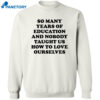 So Many Years Of Education And Nobody Taught Shirt 2