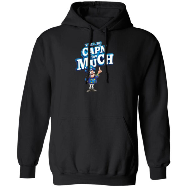 Y'all Be Cap'n Too Much Shirt