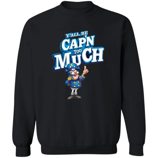 Y'all Be Cap'n Too Much Shirt
