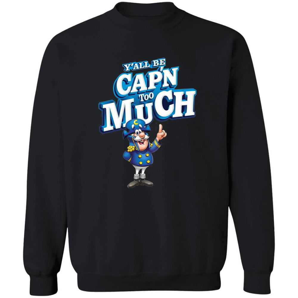Y'all Be Cap'n Too Much Shirt 6 Y’all Be Cap’n Too Much Shirt 2