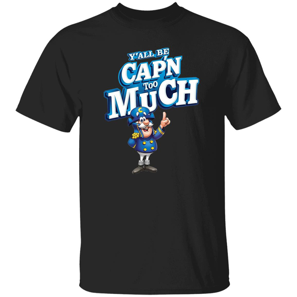 Y'all Be Cap'n Too Much Shirt 8 Y’all Be Cap’n Too Much Shirt