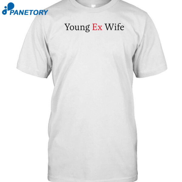 Young Ex-wife Shirt