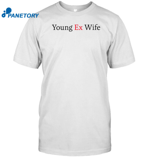 Young Ex-Wife Shirt