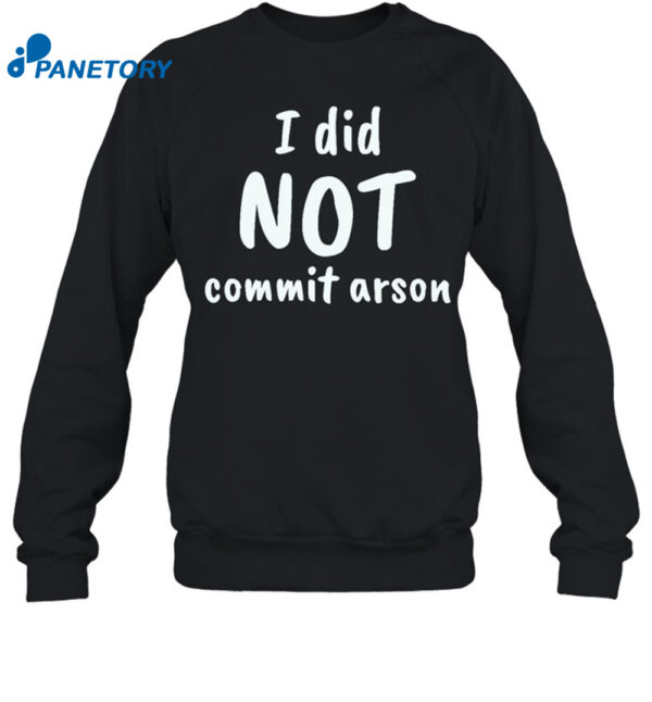 I Did Not Commit Arson Shirt
