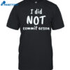 I Did Not Commit Arson Shirt