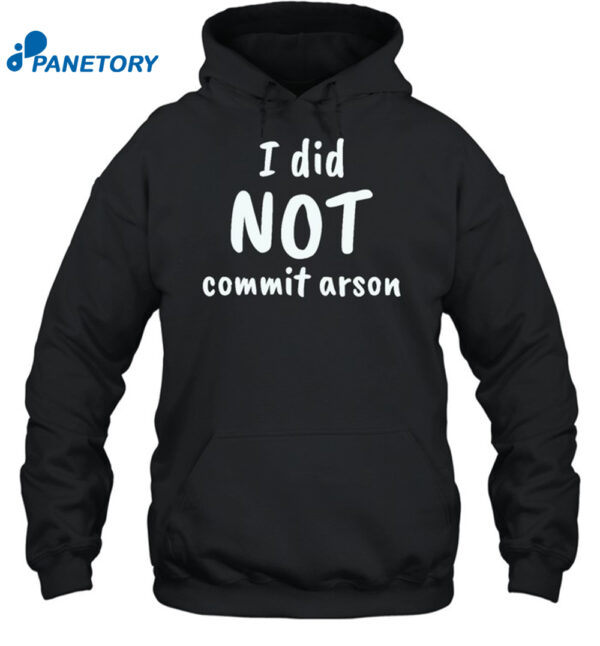 I Did Not Commit Arson Shirt