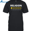 Religion Very Bad Would Not Recommend Shirt